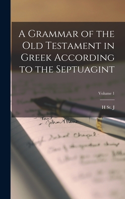 A Grammar of the Old Testament in Greek According to the Septuagint; Volume 1 - Thackeray, H St J 1869?-1930