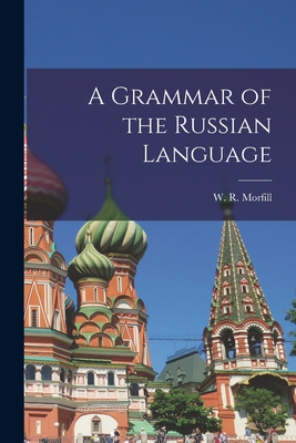 A Grammar of the Russian Language - Morfill, W R