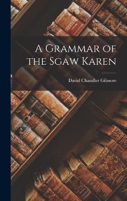 A Grammar of the Sgaw Karen - Gilmore, David Chandler