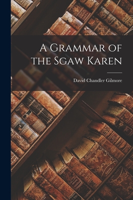 A Grammar of the Sgaw Karen - Gilmore, David Chandler