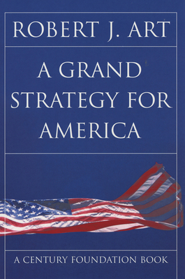A Grand Strategy for America - Art, Robert J