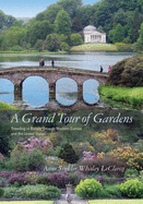 A Grand Tour of Gardens: Traveling in Beauty Through Western Europe and the United States