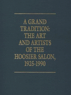 A Grand Tradition: The Hoosier Salon Art & Artists, 1925-1990 - Weiss, Carol, and Newton, Judith V, and Patrick, Corbin (Designer)