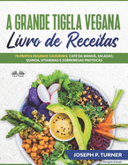 A Grande Tigela Vegana - Livro de Receitas: 70 pratos veganos saudveis, caf? da manh?, saladas, quinoa, vitaminas e sobremesas proteicas.