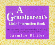 A Grandparent's Little Instruction Book