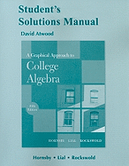 A Graphical Approach to College Algebra Student's Solution Manual