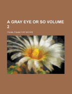 A Gray Eye or So: Volume 2