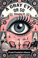 A Gray Eye Or So Volume III