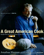 A Great American Cook: Recipes from the Home Kitchen of One of Our Most Influential Chefs - Flay, Bobby (Foreword by), and Waxman, Jonathan