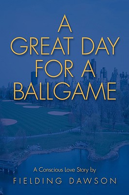 A Great Day for a Ballgame: A Conscious Love Story - Dawson, Fielding