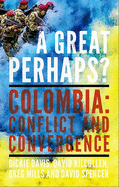 A Great Perhaps?: Colombia: Conflict and Convergence