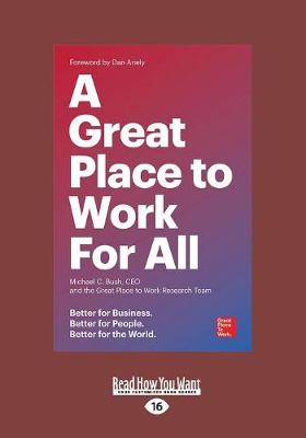 A Great Place to Work For All: Better for Business, Better for People, Better for the World - Bush, Michael C.