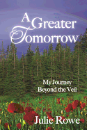 A Greater Tomorrow: My Journey Beyond the Veil