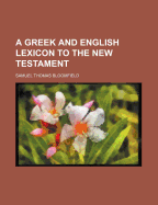 A Greek and English Lexicon to the New Testament