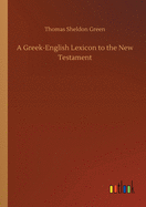 A Greek-English Lexicon to the New Testament