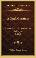 A Greek Grammar: For the Use of Schools and Colleges (1882)