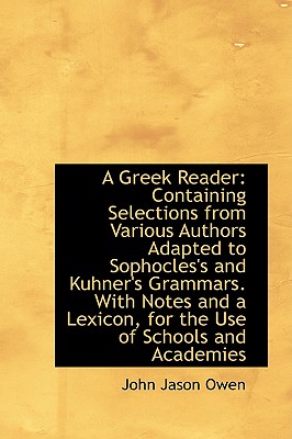 A Greek Reader Containing Selections from Various Authors - Owen, John Jason