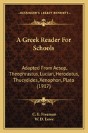 A Greek Reader For Schools: Adapted From Aesop, Theophrastus, Lucian, Herodotus, Thucydides, Xenophon, Plato (1917)