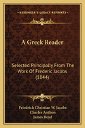 A Greek Reader: Selected Principally From The Work Of Frederic Jacobs (1844)