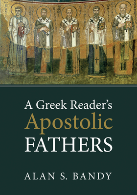 A Greek Reader's Apostolic Fathers - Bandy, Alan S