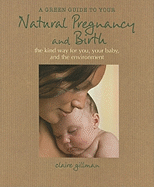 A Green Guide to Your Natural Pregnancy and Birth: The Kind Way for You, Your Baby, and the Environment