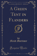 A Green Tent in Flanders (Classic Reprint)