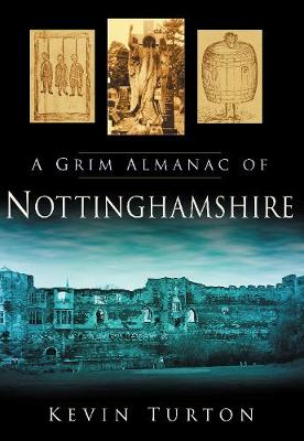 A Grim Almanac of Nottinghamshire - Turton, Kevin
