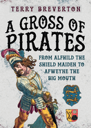 A Gross of Pirates: From Alfhild the Shield Maiden to Afweyne the Big Mouth