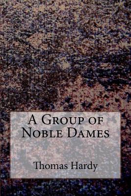 A Group of Noble Dames - Thomas Hardy