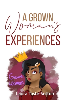 A Grown Woman's Experiences - Taste-Sutton, Laura