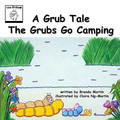 A Grub Tale: The Grubs Go Camping - Martin, Brenda