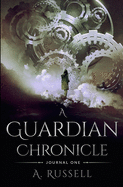 A Guardian Chronicle: Journal One