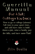 A Guerrilla Manual for the Adult College Student: How to Go to College (Almost) Full Time in Your Spare Time...and Still Have Time to Hold Down a Job, Raise a Family, Pay the Bills, and Have Some Fun - Doolin, Mike