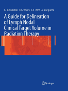 A Guide for Delineation of Lymph Nodal Clinical Target Volume in Radiation Therapy - Ausili Cefaro, Giampiero (Editor), and Perez, Carlos A (Editor), and Genovesi, Domenico (Editor)