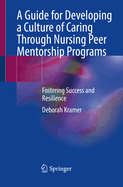 A Guide for Developing a Culture of Caring Through Nursing Peer Mentorship Programs: Fostering Success and Resilience