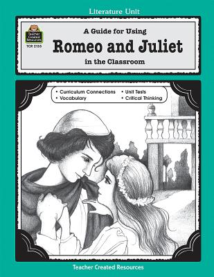 A Guide for Using Romeo and Juliet in the Classroom - Robbins, Mari Lu