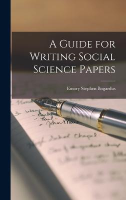 A Guide for Writing Social Science Papers - Stephen, Bogardus Emory