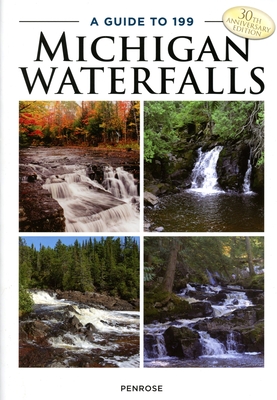 A Guide to 199 Michigan Waterfalls - Penrose, Laurie