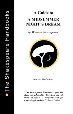 A Guide to A Midsummer Night's Dream - McCallum, Alistair