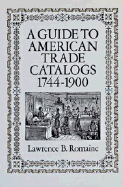 A Guide to American Trade Catalogs 1744-1900 - Romaine, Lawrence B