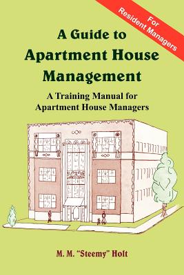 A Guide to Apartment House Management: A Training Manual for Apartment House Managers - Holt, M M