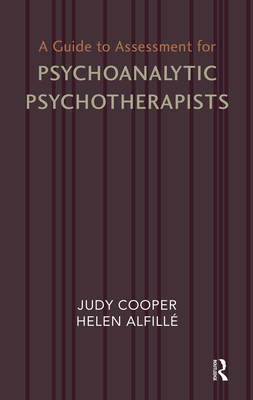 A Guide to Assessment for Psychoanalytic Psychotherapists - Alfille, Helen, and Cooper, Judy