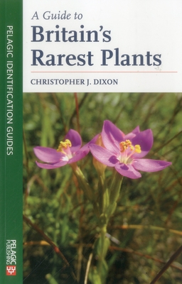 A Guide to Britain's Rarest Plants - Dixon, Christopher