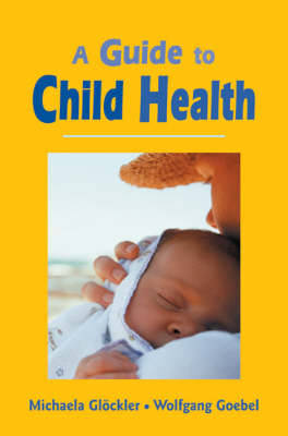 A Guide to Child Health - Goebel, Wolfgang, and Gloeckler, Michaela