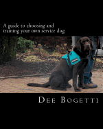 A guide to choosing and training your own service dog - Bogetti, Dee
