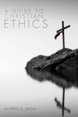 A Guide to Christian Ethics - Inch, Morris A