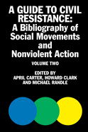 A Guide to Civil Resistance: 2: A Bibliography of  Social Movement and Nonviolent Action