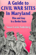 A Guide to Civil War Sites in Maryland: Blue and Gray in a Border State