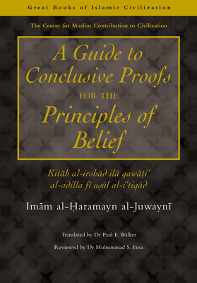 A Guide to Conclusive Proofs for the Principles of Belief - Al-Juwayni, Imam Al, and Walker, Paul E (Translated by)