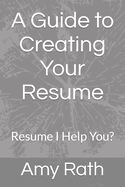 A Guide to Creating Your Resume: Resume I Help You?